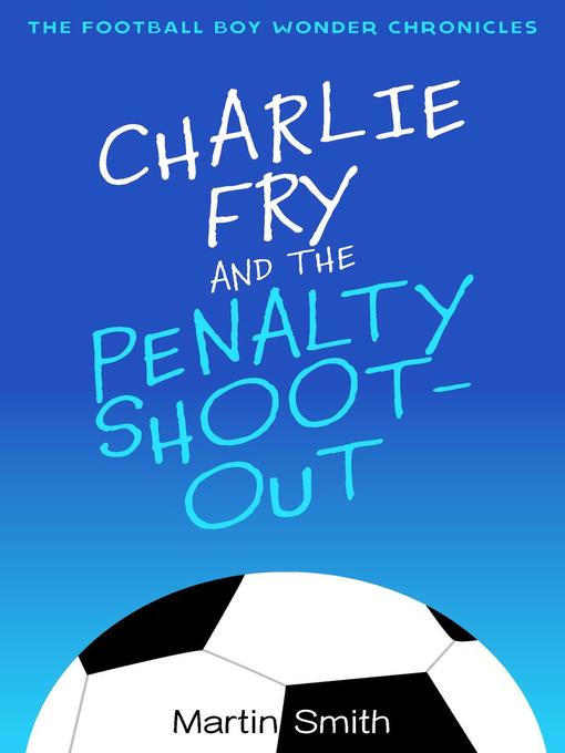 Title details for Charlie Fry and the Penalty Shootout by Martin Smith - Available